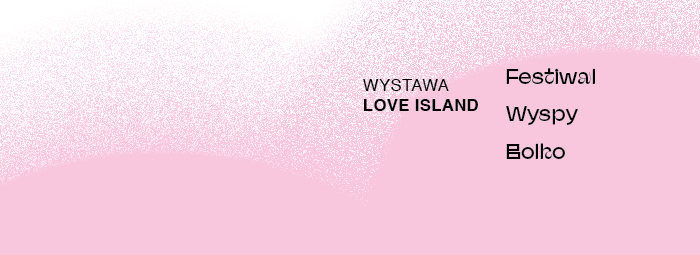 baner informacyjny, różowe tło, napis wystawa love island, festiwal wyspy bolko