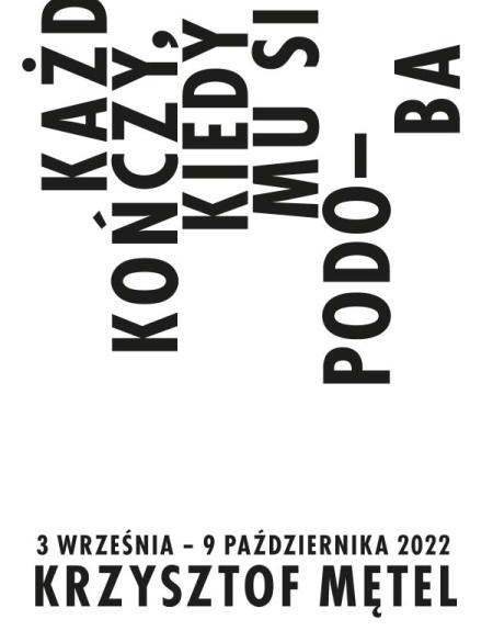 Banerek informacyjny, biłe tło, czarny napis: krzysztof mętel, kazdy kończy kiedy mu się podoba