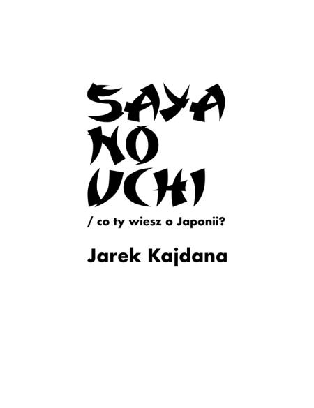 baner informacyjny, napis: saya no - co ty wiesz o Japonii? Jarek Kajdana. Białe tło, napisy czarne w stylistyce pisma japońskiego - kaligrafii
