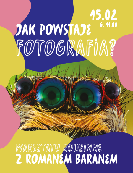 baner informacyjny, w tle zdjęcie pająka, kolorowe plamy, napis: jak powstaje fotografia, 15.02. g.11.00