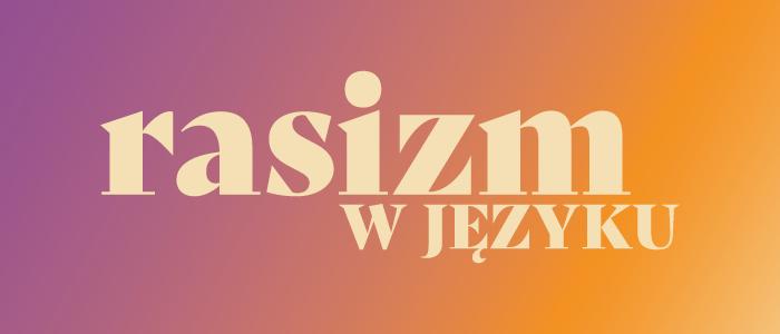 banner z napisem cichy rasizm.  różowo-pomarańczowe tło 