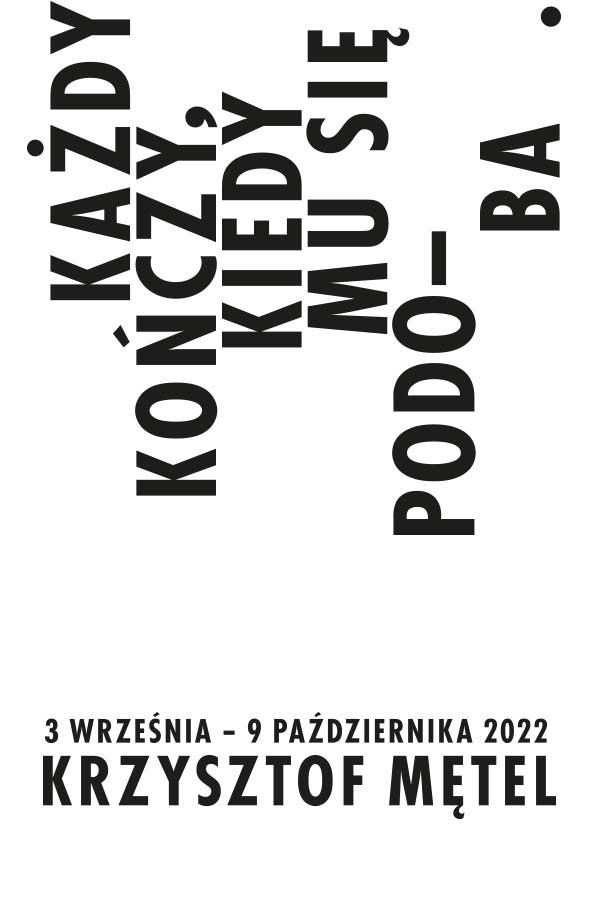 Banerek informacyjny, biłe tło, czarny napis: krzysztof mętel, kazdy kończy kiedy mu się podoba