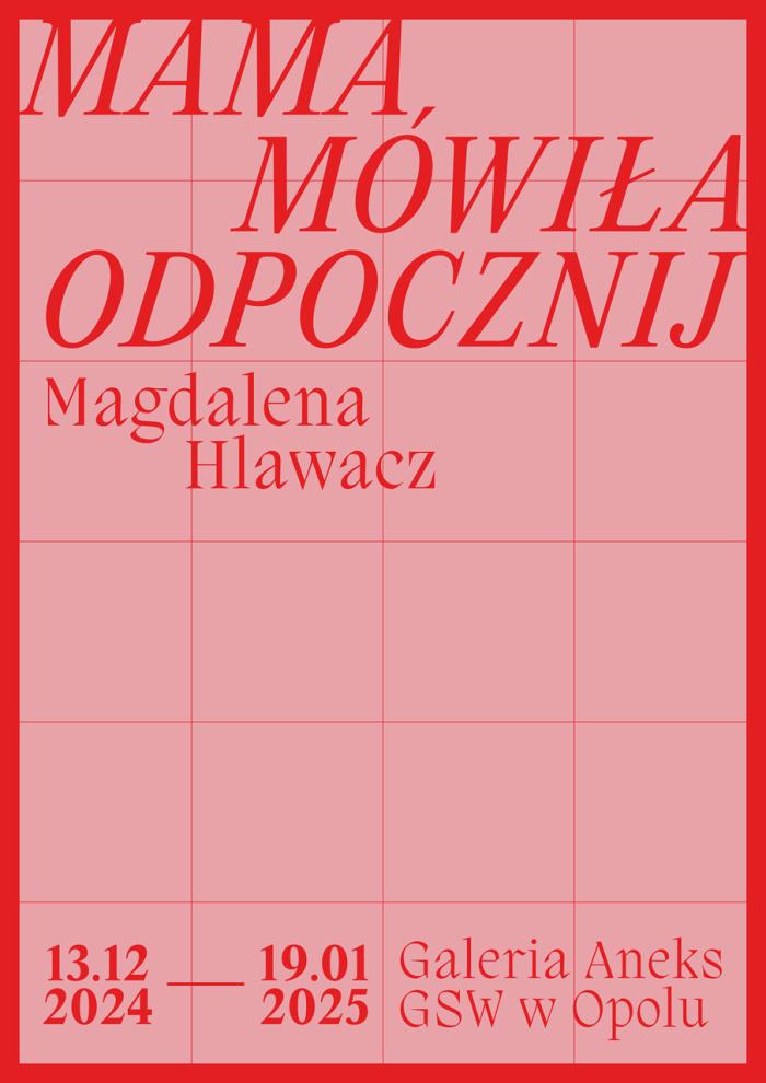plakat z informacją o wystawie, różowe tło, czerwony napis: mama mówiła odpocznij, magdalena hlawacz, 13.12- 19.01
